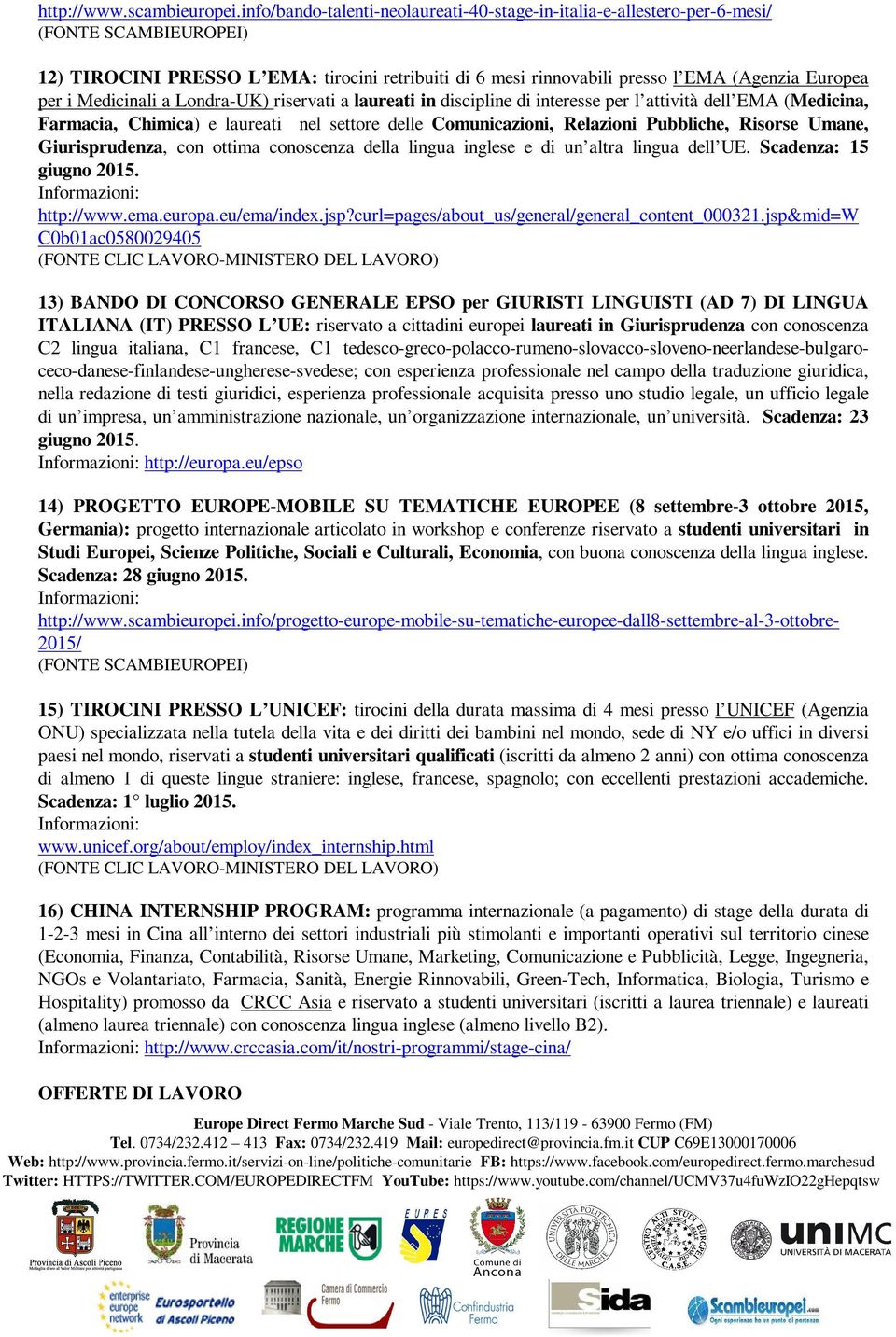 Londra-UK) riservati a laureati in discipline di interesse per l attività dell EMA (Medicina, Farmacia, Chimica) e laureati nel settore delle Comunicazioni, Relazioni Pubbliche, Risorse Umane,