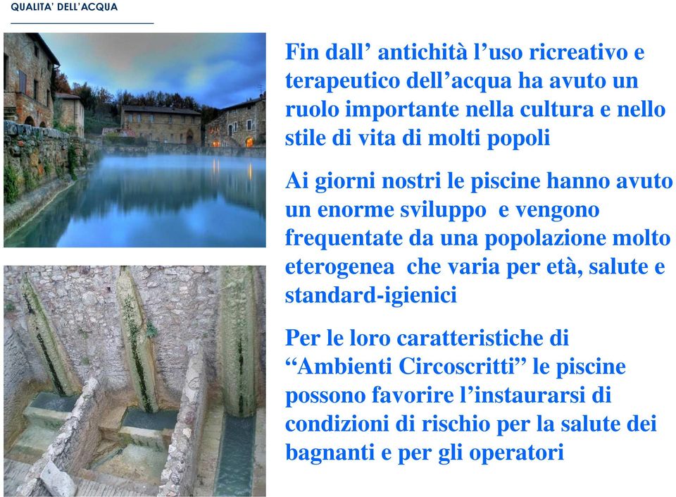 una popolazione molto eterogenea che varia per età, salute e standard-igienici Per le loro caratteristiche di Ambienti