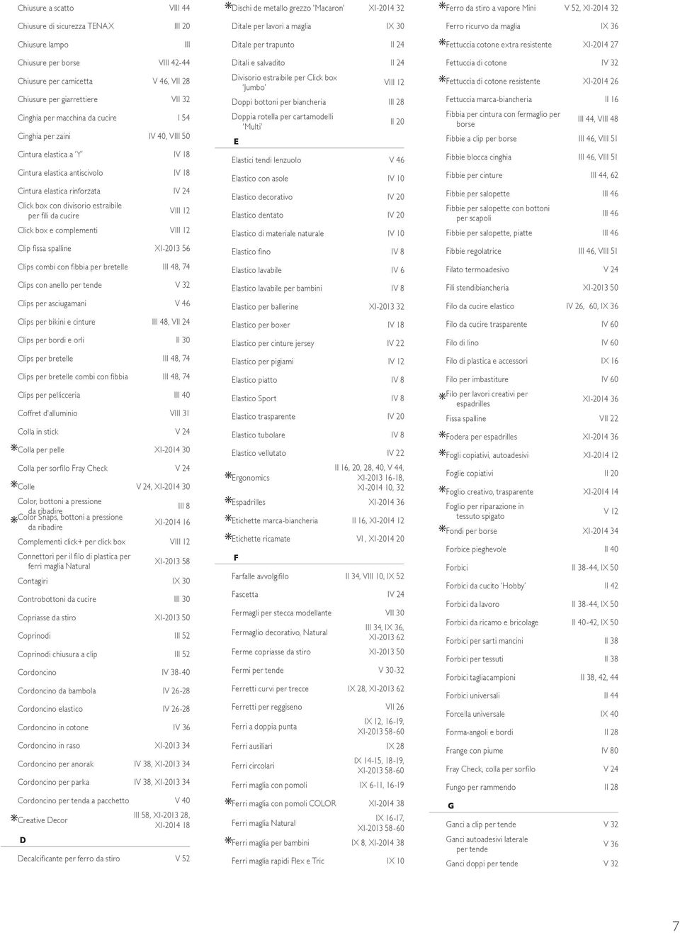 12 III 48, 74 IV 32 *Fettuccia di cotone resistente III 28 Fettuccia marca-biancheria II 20 Fibbia per cintura con fermaglio per borse III 44, VIII 48 Fibbie a clip per borse III 46, VIII 51 III 46,