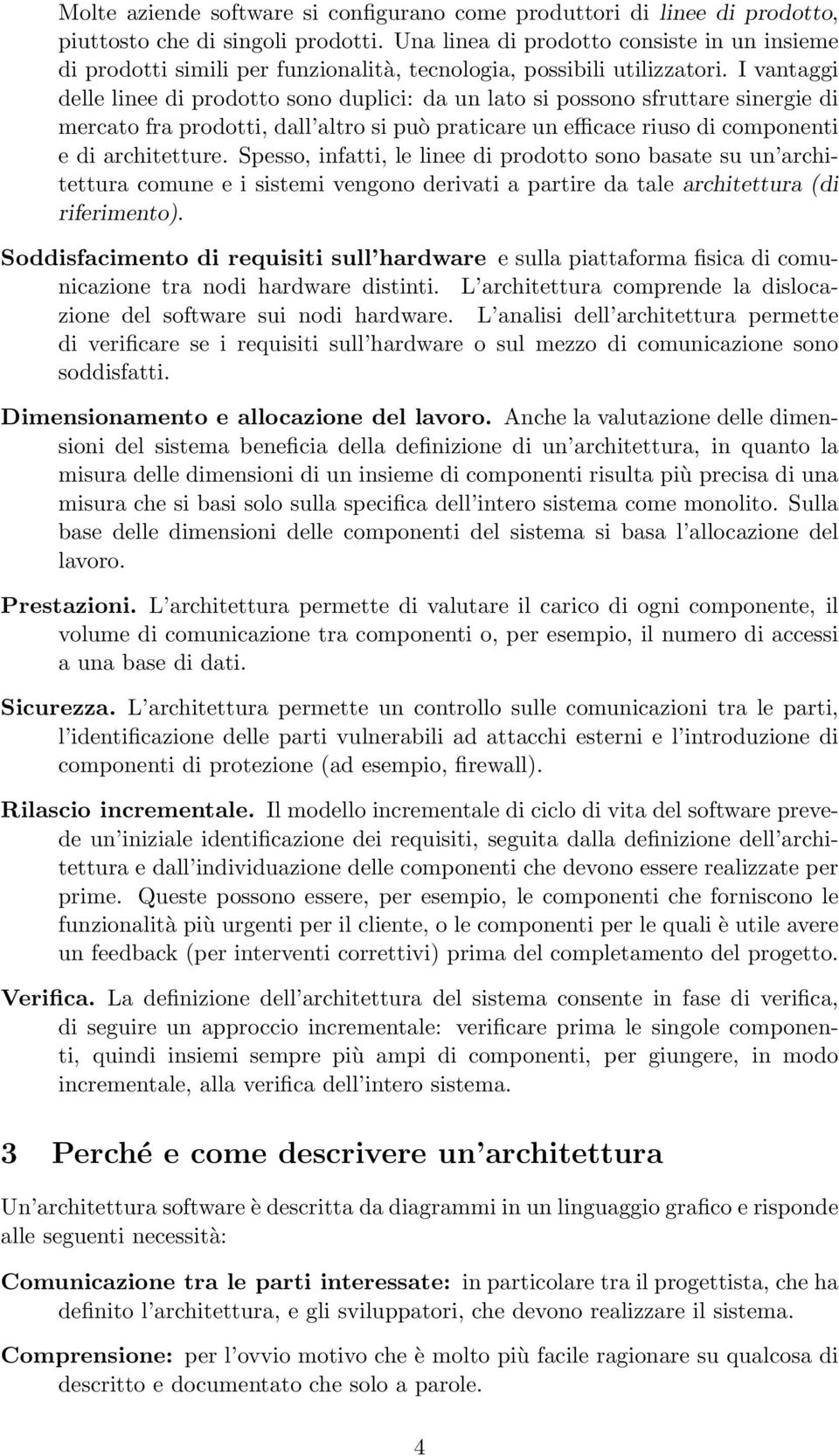 I vantaggi delle linee di prodotto sono duplici: da un lato si possono sfruttare sinergie di mercato fra prodotti, dall altro si può praticare un efficace riuso di componenti e di architetture.