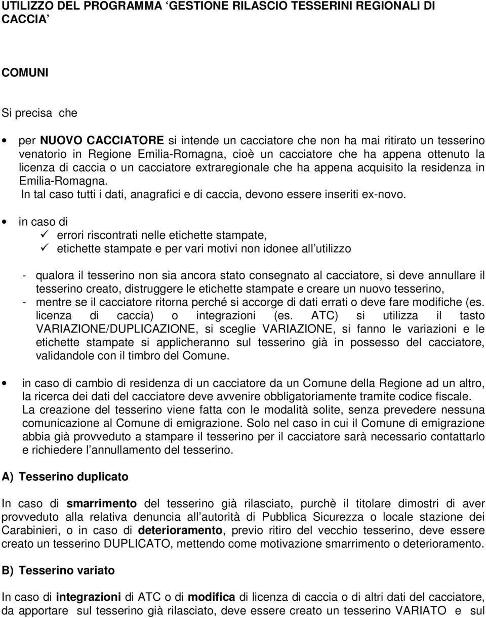 In tal caso tutti i dati, anagrafici e di caccia, devono essere inseriti ex-novo.