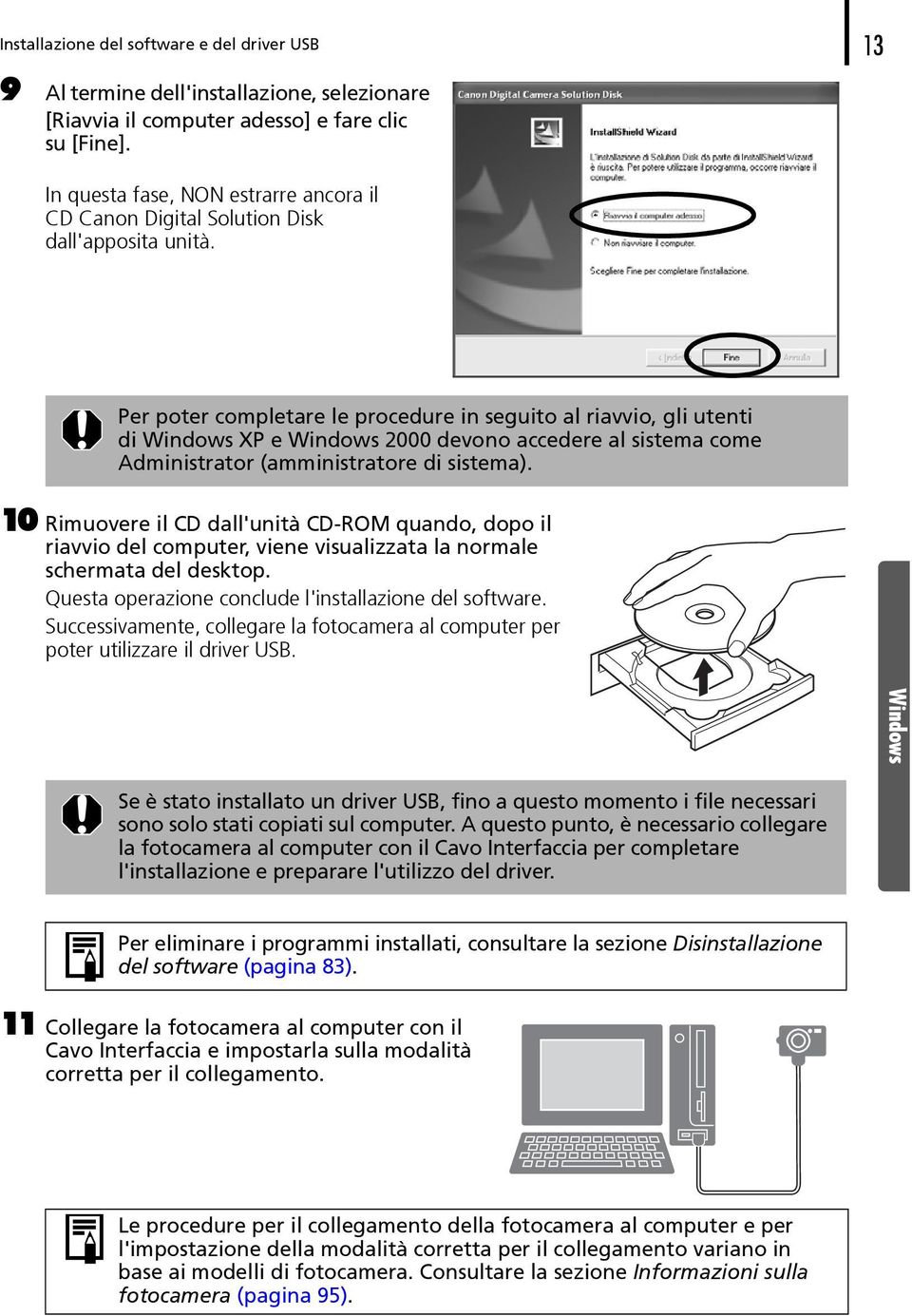 Per poter completare le procedure in seguito al riavvio, gli utenti di Windows XP e Windows 2000 devono accedere al sistema come Administrator (amministratore di sistema).