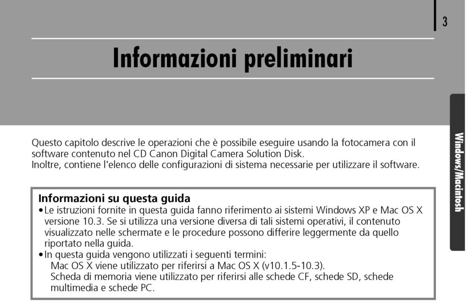 Informazioni su questa guida Le istruzioni fornite in questa guida fanno riferimento ai sistemi Windows XP e Mac OS X versione 10.3.