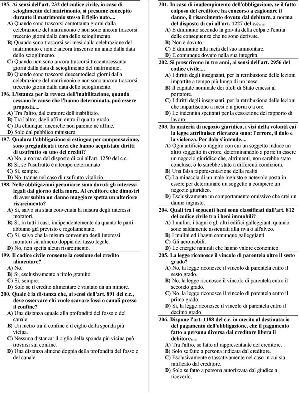 B) Quando sono trascorsi sei mesi dalla celebrazione del matrimonio e non è ancora trascorso un anno dalla data dello scioglimento.