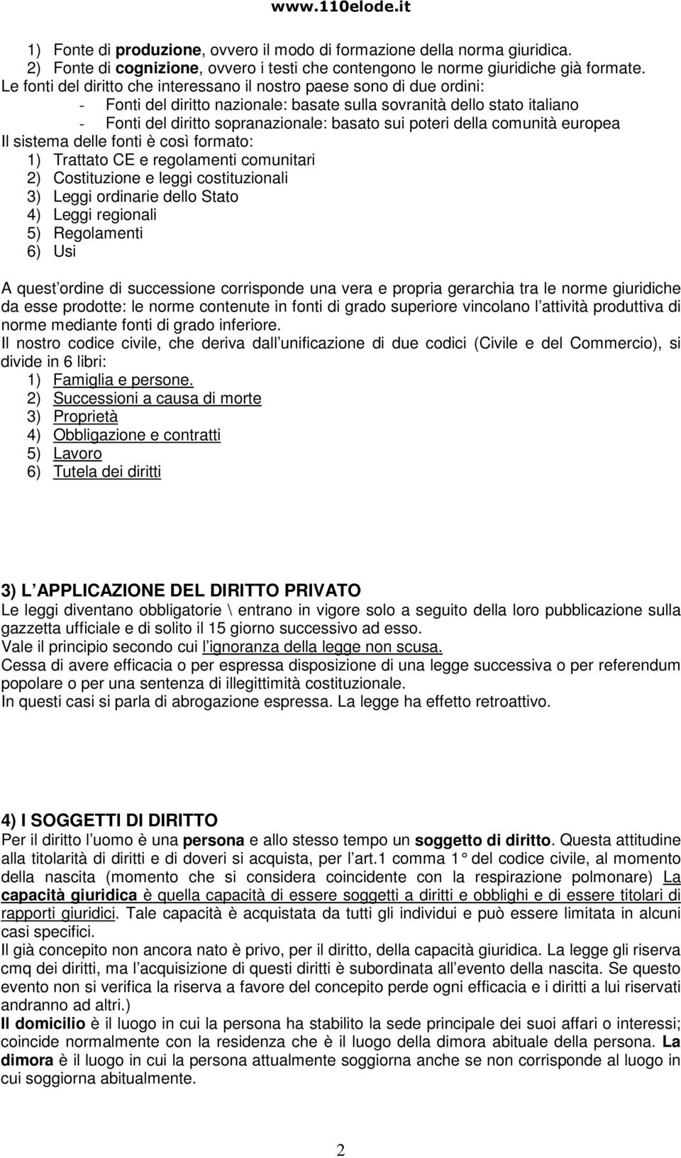 poteri della comunità europea Il sistema delle fonti è così formato: 1) Trattato CE e regolamenti comunitari 2) Costituzione e leggi costituzionali 3) Leggi ordinarie dello Stato 4) Leggi regionali