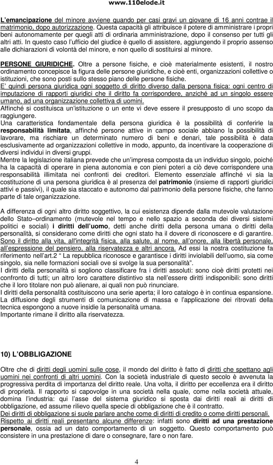 In questo caso l ufficio del giudice è quello di assistere, aggiungendo il proprio assenso alle dichiarazioni di volontà del minore, e non quello di sostituirsi al minore. PERSONE GIURIDICHE.