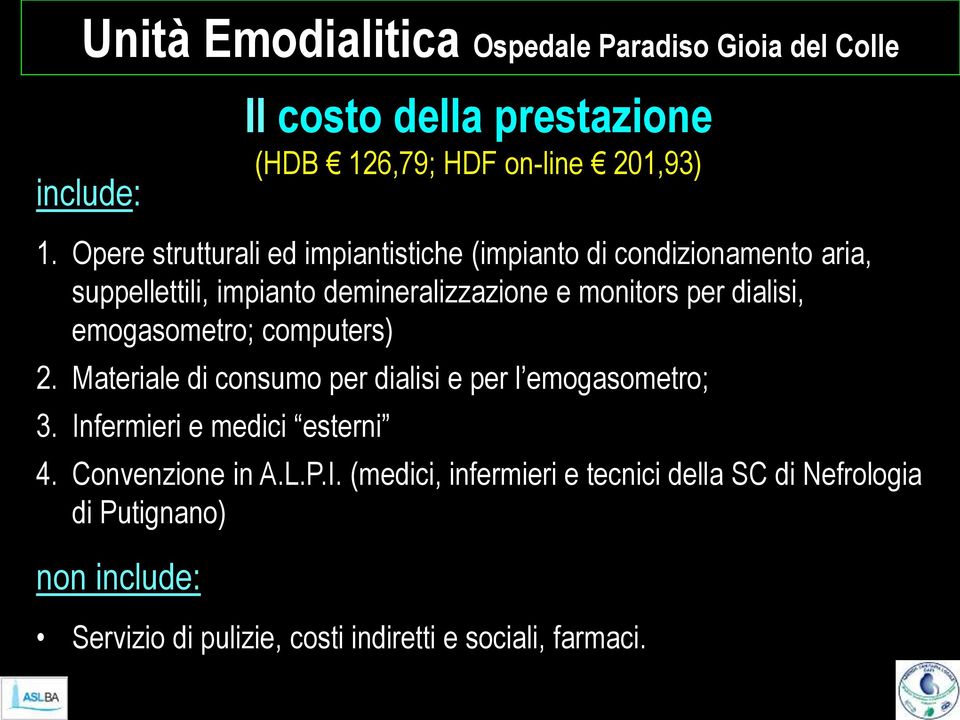 dialisi, emogasometro; computers) 2. Materiale di consumo per dialisi e per l emogasometro; 3. Infermieri e medici esterni 4.