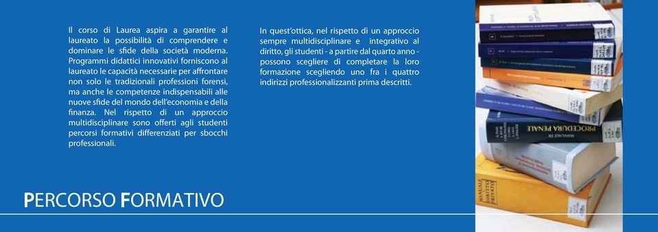 del mondo dell economia e della finanza. Nel rispetto di un approccio multidisciplinare sono offerti agli studenti percorsi formativi differenziati per sbocchi professionali.