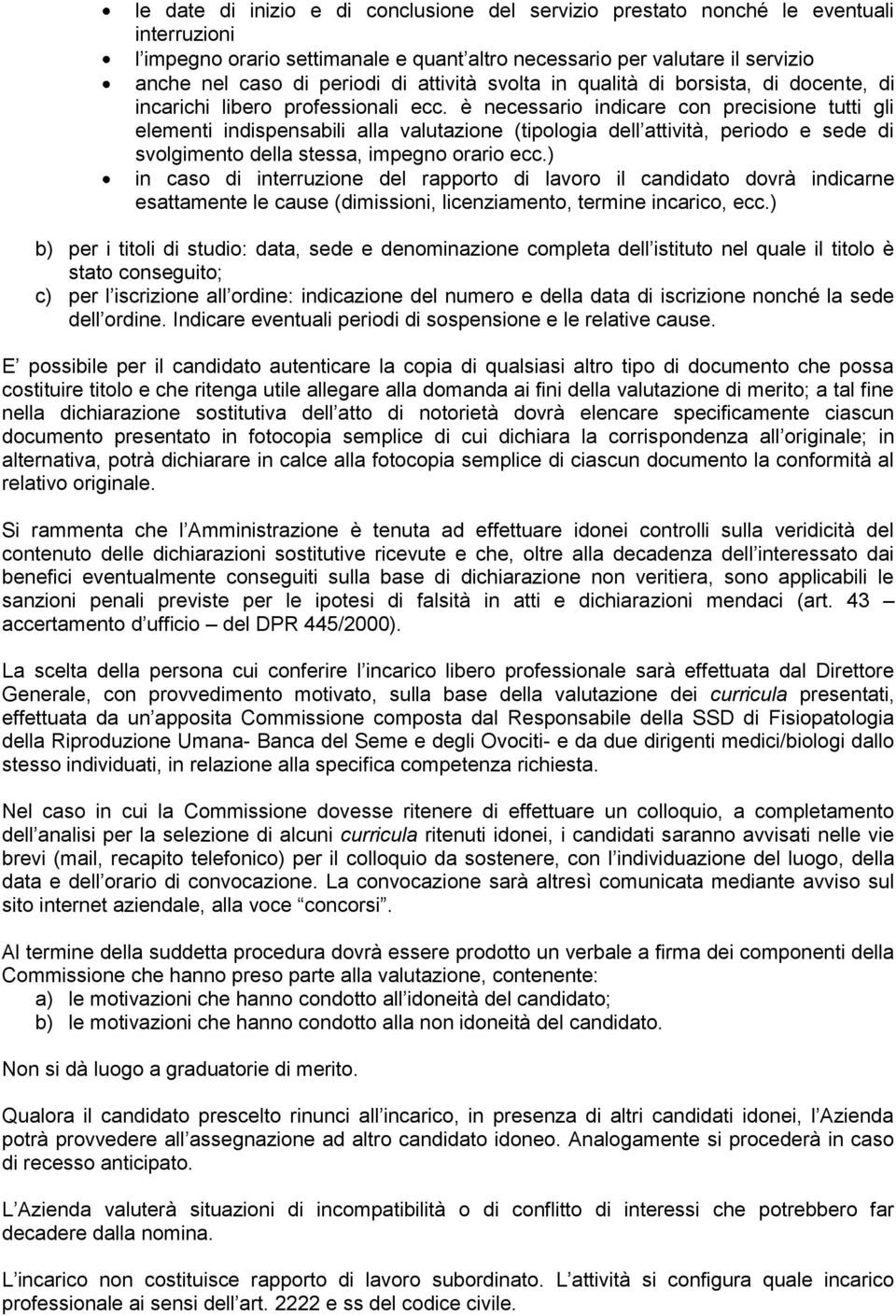 è necessario indicare con precisione tutti gli elementi indispensabili alla valutazione (tipologia dell attività, periodo e sede di svolgimento della stessa, impegno orario ecc.