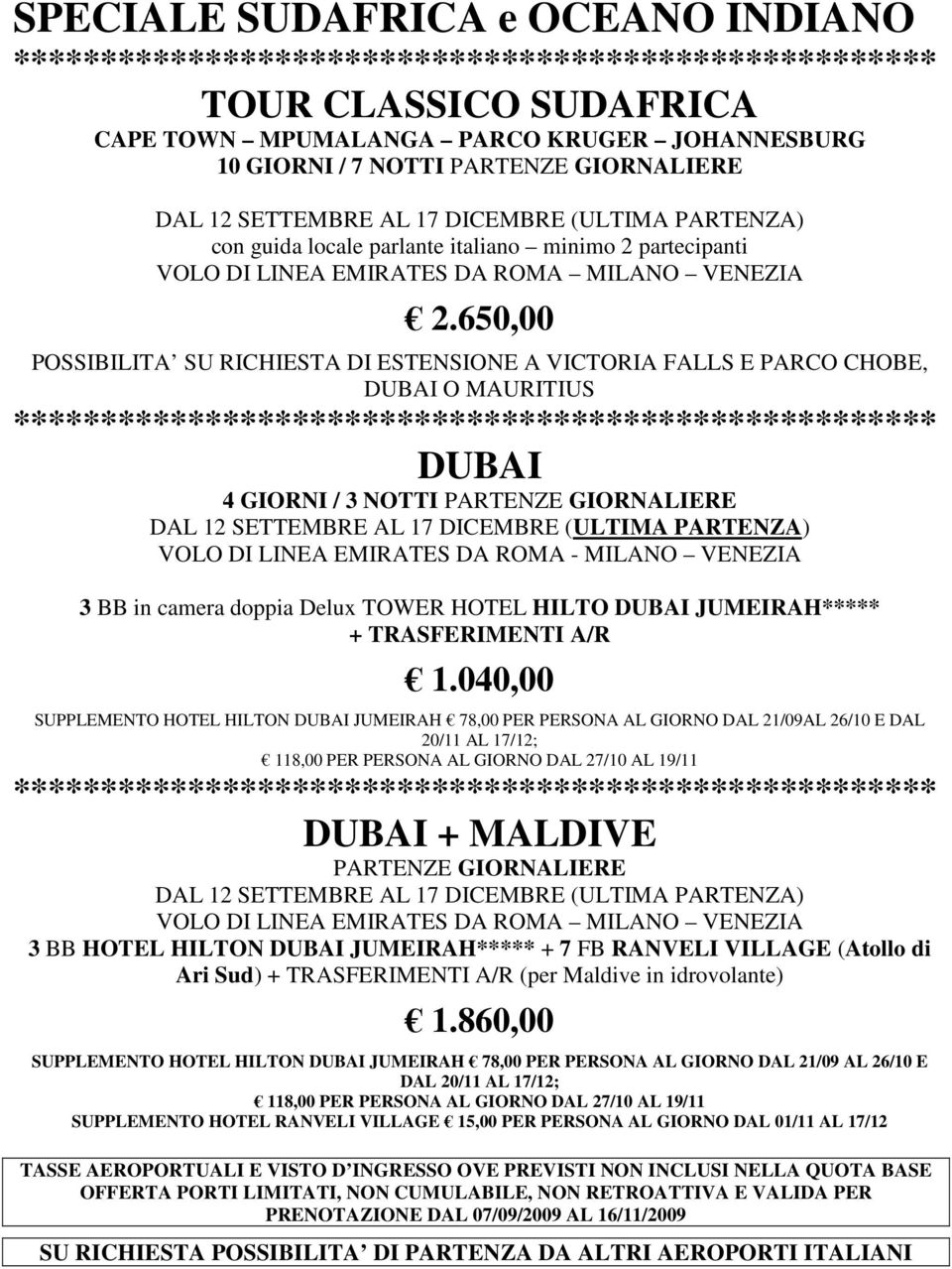 650,00 POSSIBILITA SU RICHIESTA DI ESTENSIONE A VICTORIA FALLS E PARCO CHOBE, DUBAI O MAURITIUS DUBAI 4 GIORNI / 3 NOTTI PARTENZE GIORNALIERE VOLO DI LINEA EMIRATES DA ROMA - MILANO VENEZIA 3 BB in