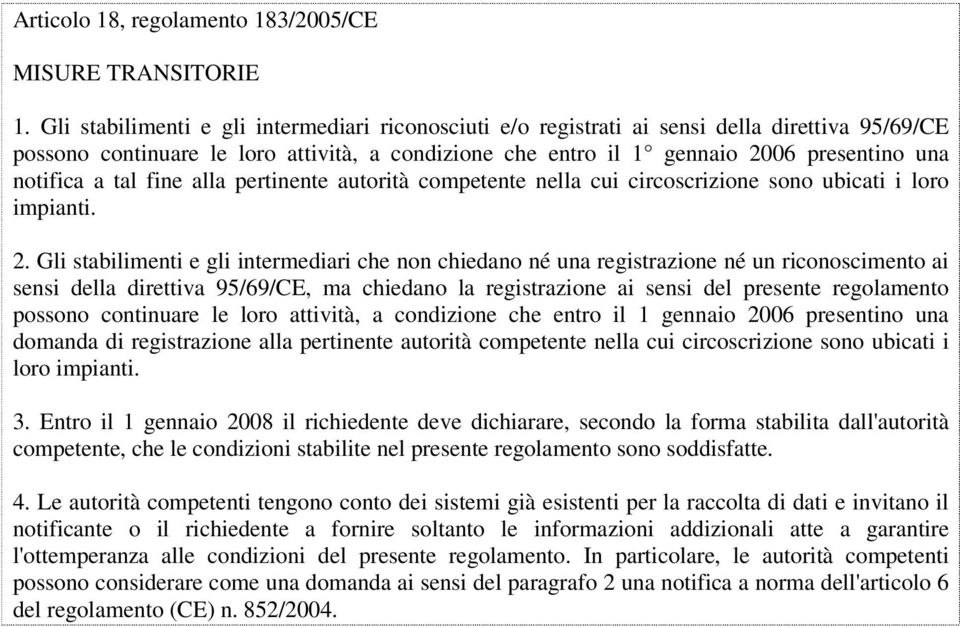 a tal fine alla pertinente autorità competente nella cui circoscrizione sono ubicati i loro impianti. 2.