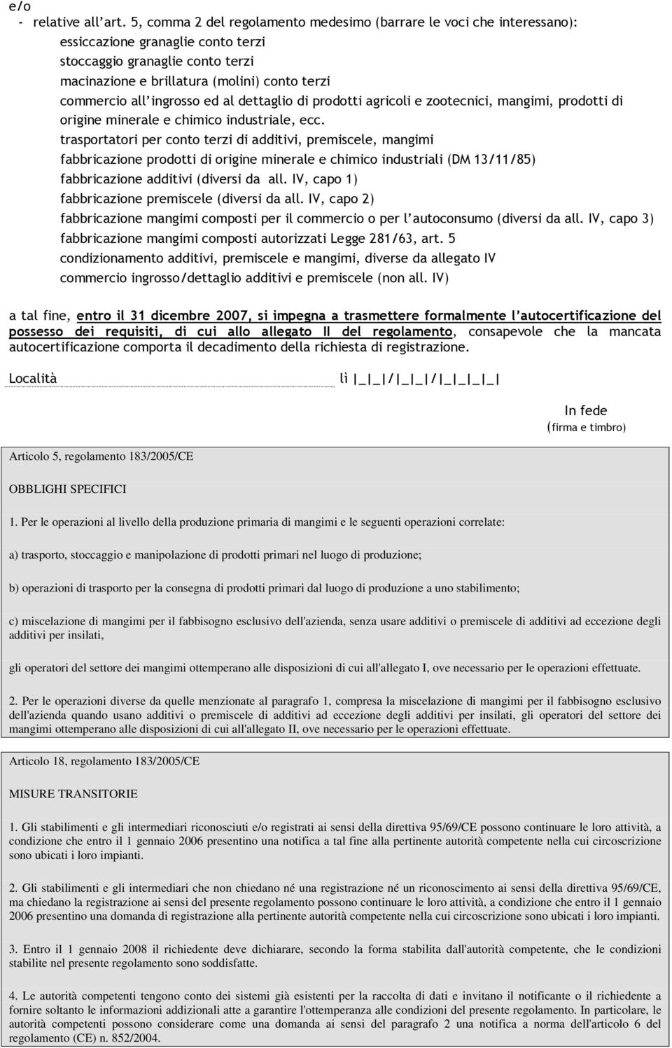 ingrosso ed al dettaglio di prodotti agricoli e zootecnici, mangimi, prodotti di origine minerale e chimico industriale, ecc.