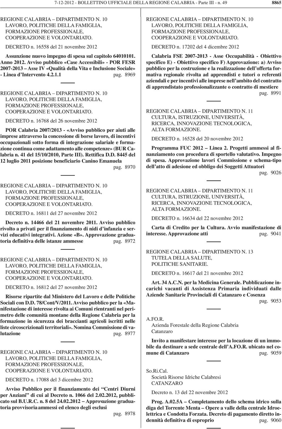 Avviso pubblico «Case Accessibili» - POR FESR 2007-2013 Asse IV «Qualità della Vita e Inclusione Sociale» - Linea d Intervento 4.2.1.1 pag. 8969 REGIONE CALABRIA DIPARTIMENTO N.