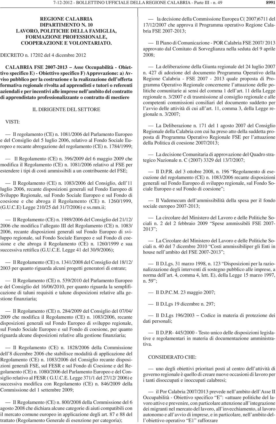 17202 del 4 dicembre 2012 CALABRIA FSE 2007-2013 Asse Occupabilità - Obiettivo specifico E) - Obiettivo specifico F) Approvazione: a) Avviso pubblico per la costruzione e la realizzazione dell