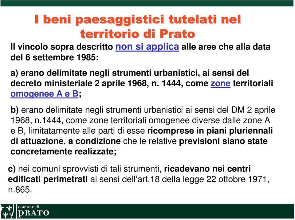 1444, come zone territoriali omogenee A e B; b) erano delimitate negli strumenti urbanistici ai sensi del DM 2 aprile 1968, n.