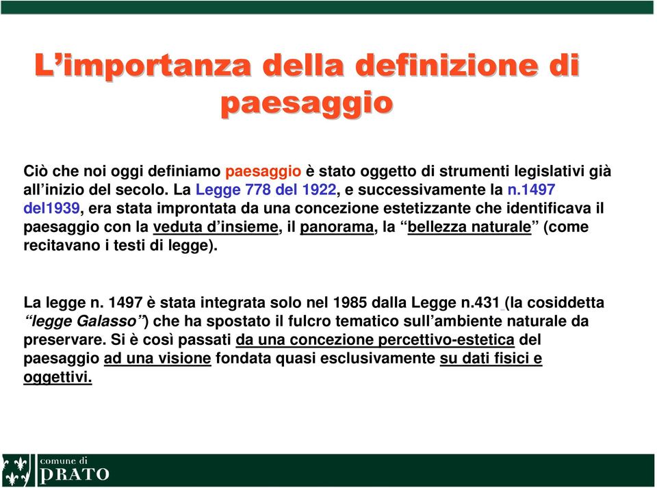 1497 del1939, era stata improntata da una concezione estetizzante che identificava il paesaggio con la veduta d insieme, il panorama, la bellezza naturale (come recitavano i