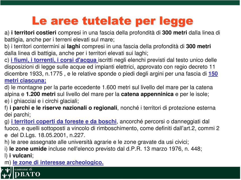 dal testo unico delle disposizioni di legge sulle acque ed impianti elettrici, approvato con regio decreto 11 dicembre 1933, n.