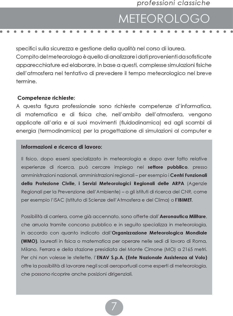 prevedere il tempo meteorologico nel breve termine.