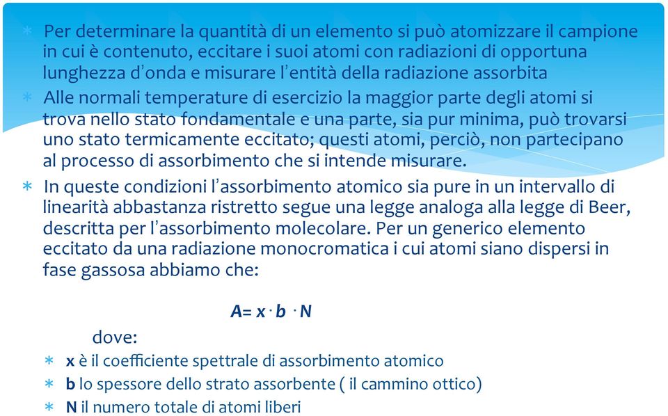 atomi, perciò, non partecipano al processo di assorbimento che si intende misurare.