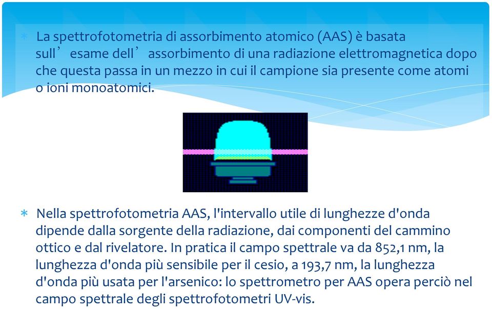 * Nella spettrofotometria AAS, l'intervallo utile di lunghezze d'onda dipende dalla sorgente della radiazione, dai componenti del cammino ottico e dal