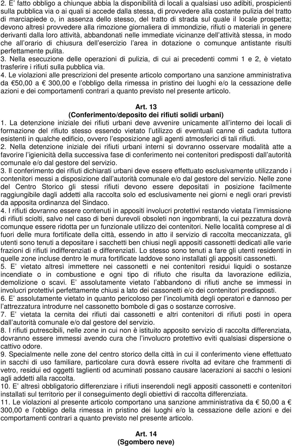 derivanti dalla loro attività, abbandonati nelle immediate vicinanze dell attività stessa, in modo che all orario di chiusura dell esercizio l area in dotazione o comunque antistante risulti