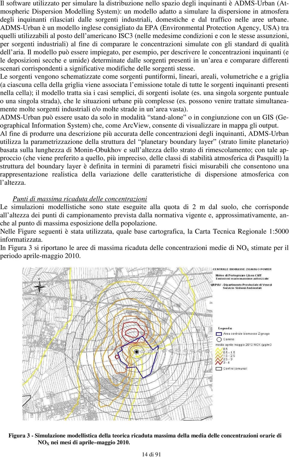 ADMS-Urban è un modello inglese consigliato da EPA (Environmental Protection Agency, USA) tra quelli utilizzabili al posto dell americano ISC3 (nelle medesime condizioni e con le stesse assunzioni,