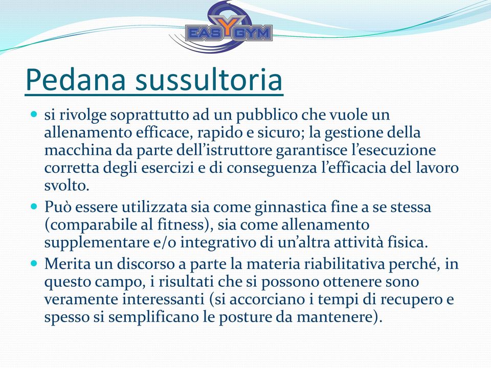 Può essere utilizzata sia come ginnastica fine a se stessa (comparabile al fitness), sia come allenamento supplementare e/o integrativo di un altra attività