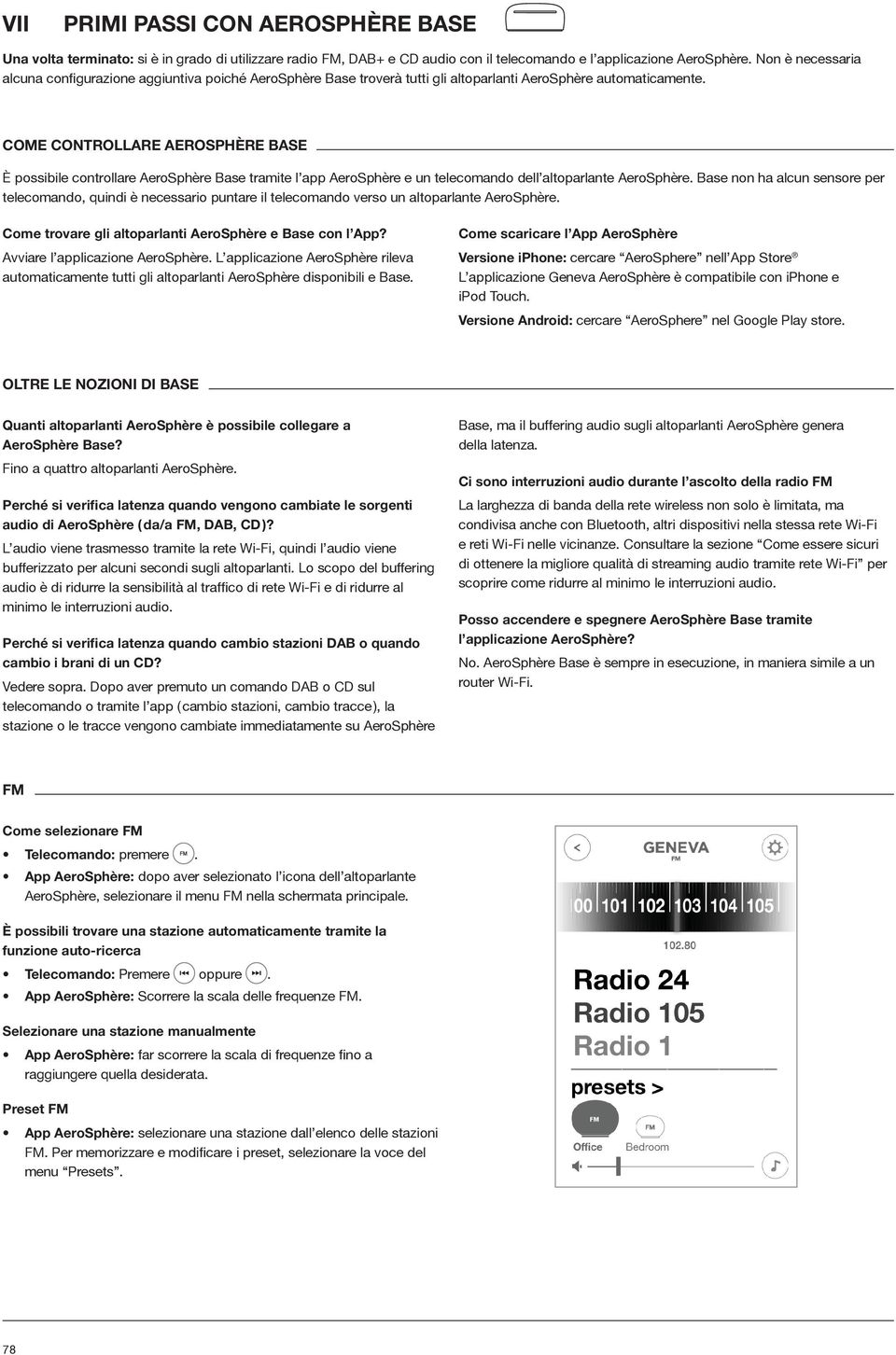 Come controllare AeroSphère Base È possibile controllare AeroSphère Base tramite l app AeroSphère e un telecomando dell altoparlante AeroSphère.