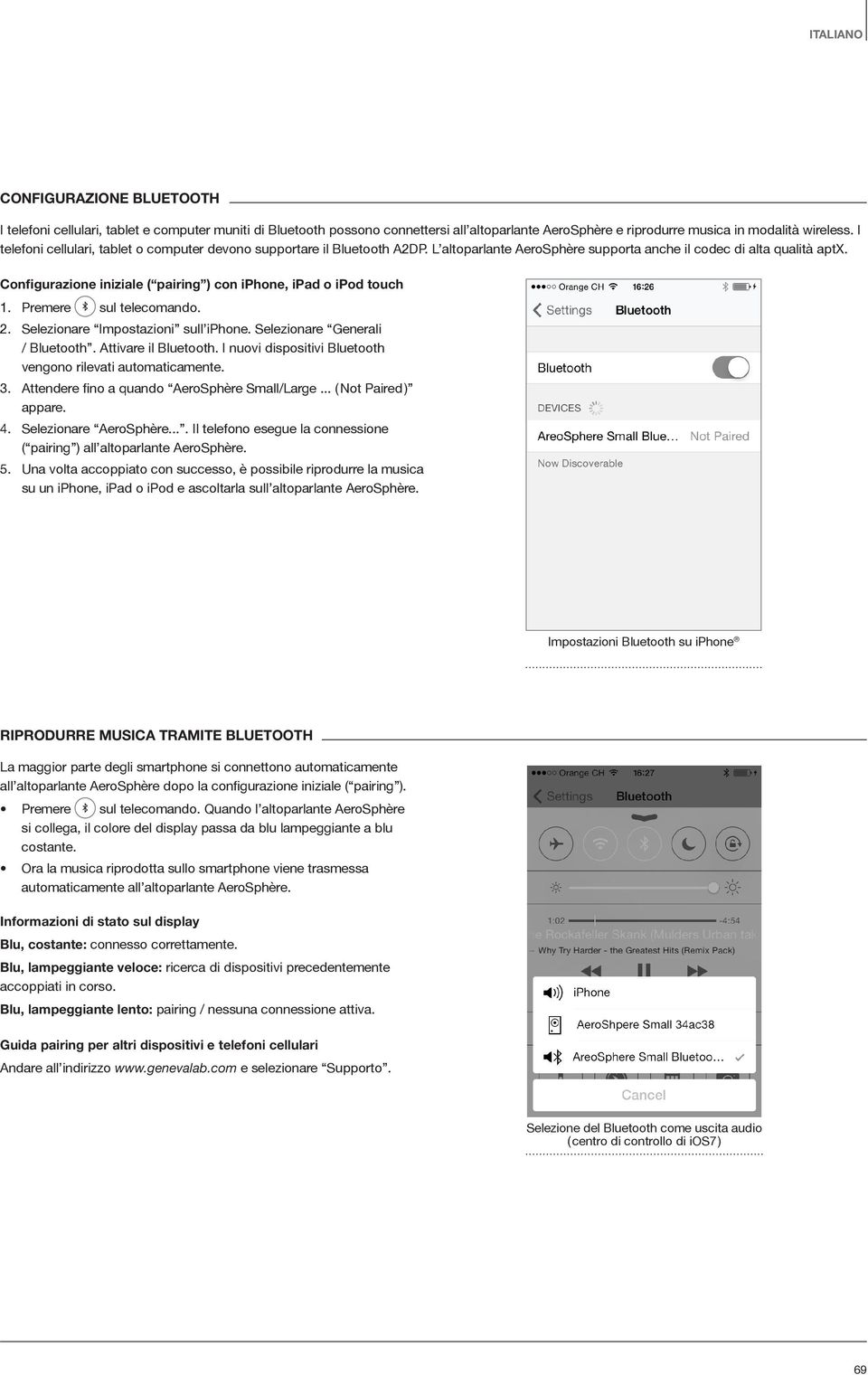 Configurazione iniziale ( pairing ) con iphone, ipad o ipod touch 1. Premere sul telecomando. 2. Selezionare Impostazioni sull iphone. Selezionare Generali / Bluetooth. Attivare il Bluetooth.