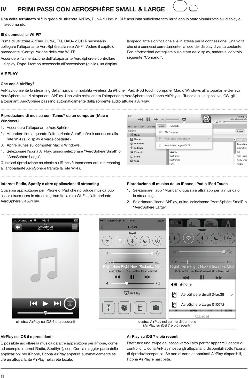 Prima di utilizzare AirPlay, DLNA, FM, DAB+ o CD è necessario collegare l altoparlante AeroSphère alla rete Wi-Fi. Vedere il capitolo precedente Configurazione della rete Wi-Fi.