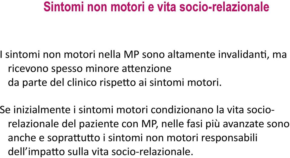 Se inizialmente i sintomi motori condizionano la vita socio- relazionale del paziente con MP, nelle fasi più avanzate sono