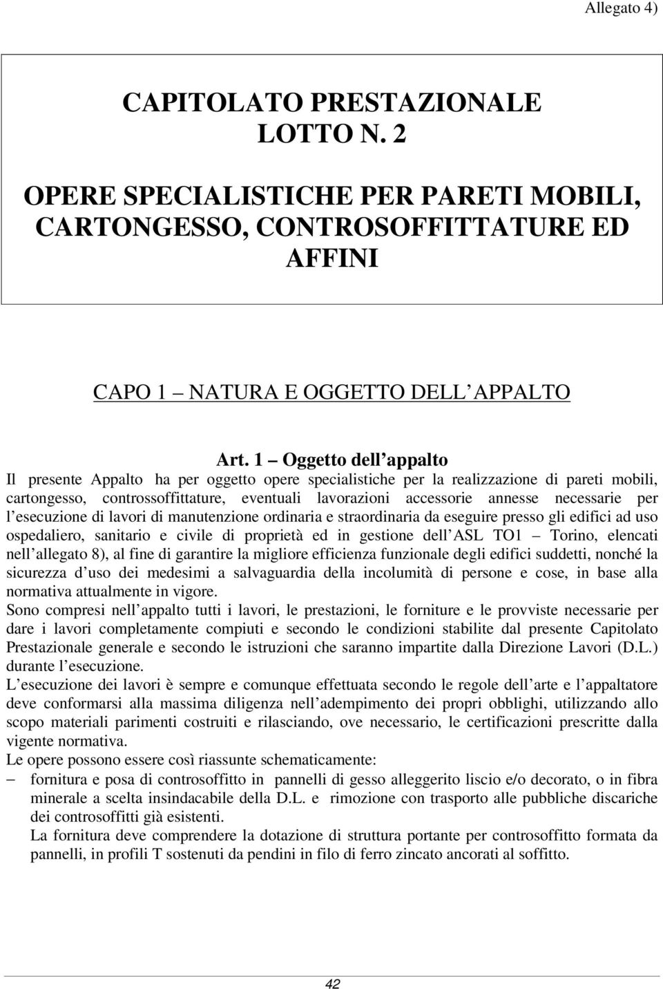 necessarie per l esecuzione di lavori di manutenzione ordinaria e straordinaria da eseguire presso gli edifici ad uso ospedaliero, sanitario e civile di proprietà ed in gestione dell ASL TO1 Torino,