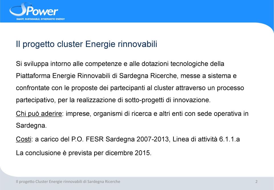 partecipativo, per la realizzazione di sotto-progetti di innovazione.