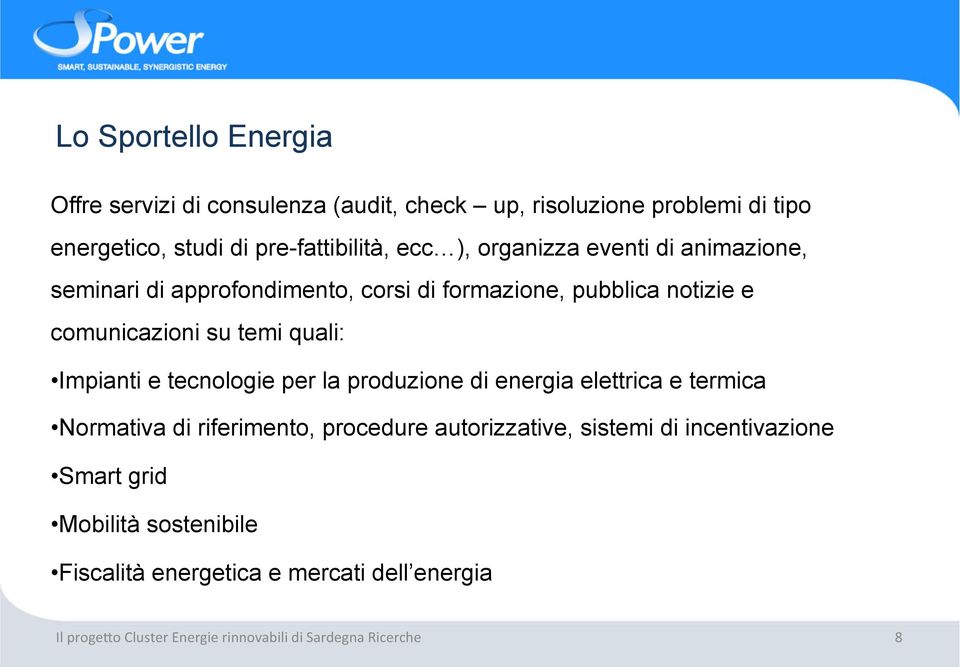 e comunicazioni su temi quali: Impianti e tecnologie per la produzione di energia elettrica e termica Normativa di