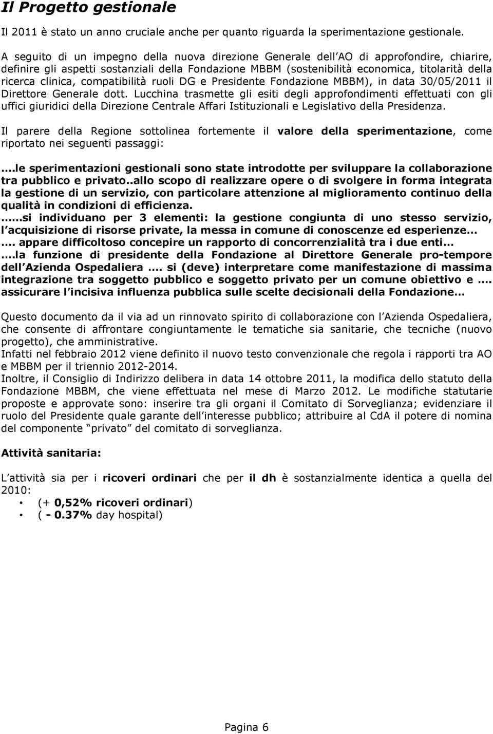 clinica, compatibilità ruoli DG e Presidente Fondazione MBBM), in data 30/05/2011 il Direttore Generale dott.