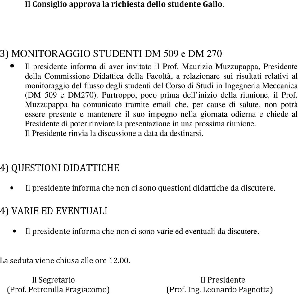 (DM 509 e DM270). Purtroppo, poco prima dell inizio della riunione, il Prof.