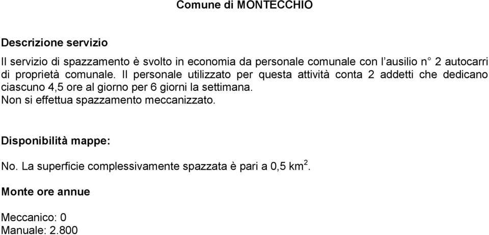 Il personale utilizzato per questa attività conta 2 addetti che dedicano ciascuno 4,5 ore al giorno per 6