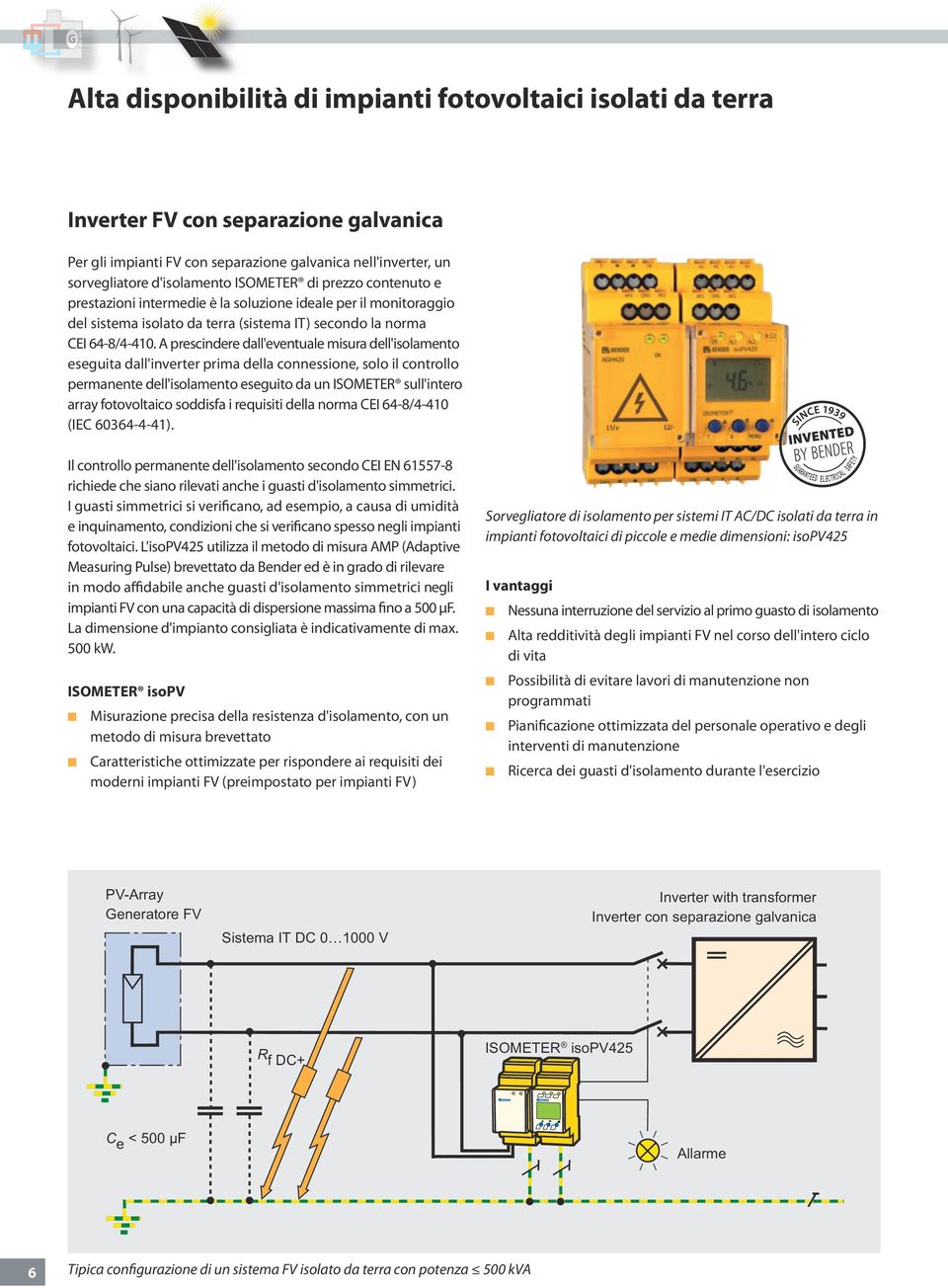 A prescindere dall'eventuale misura dell'isolamento eseguita dall'inverter prima della connessione, solo il controllo permanente dell'isolamento eseguito da un ISOMETER sull'intero array fotovoltaico