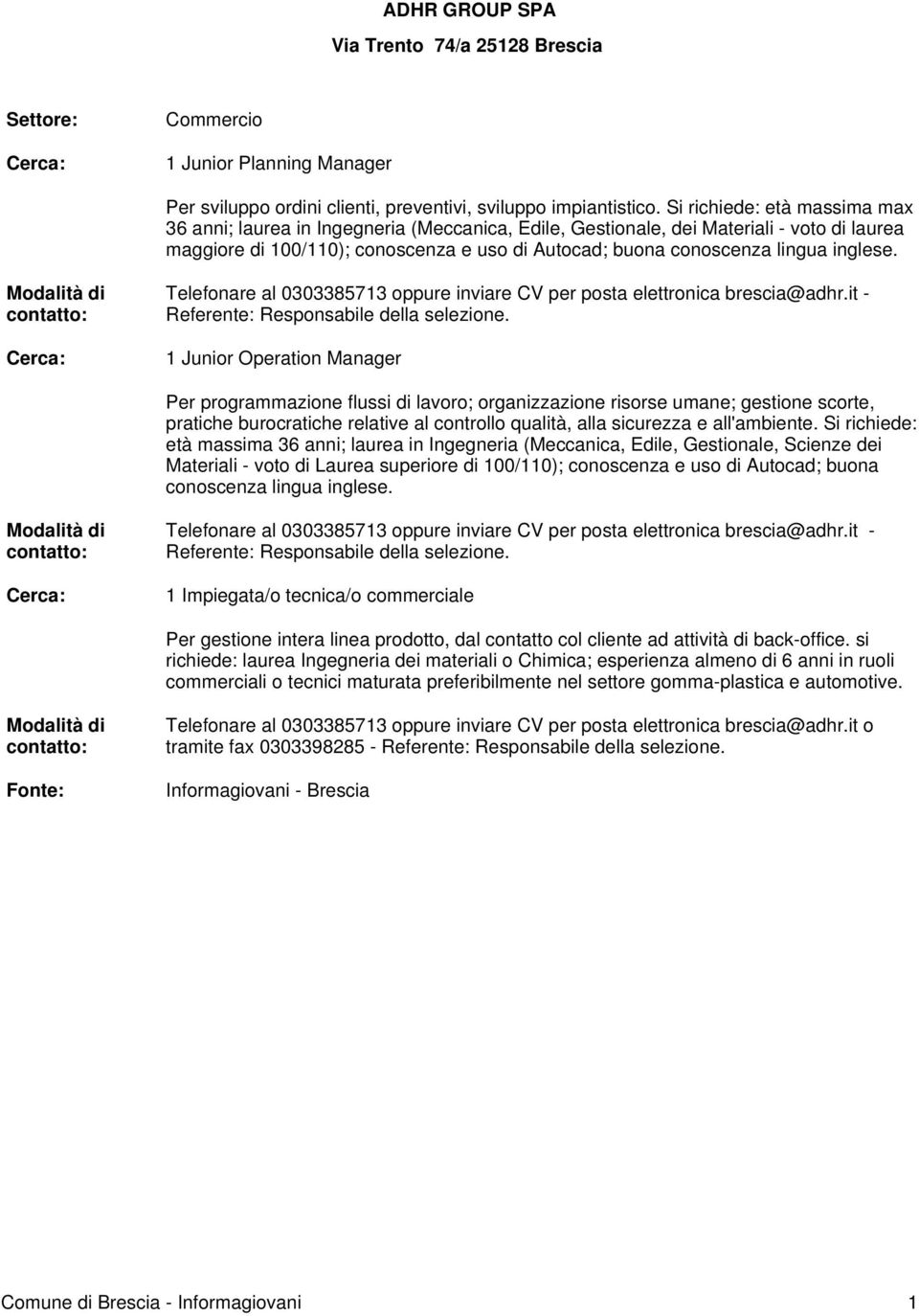 inglese. Telefonare al 0303385713 oppure inviare CV per posta elettronica brescia@adhr.it - Referente: Responsabile della selezione.