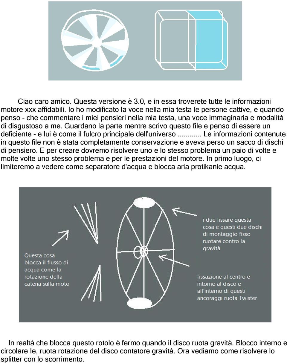 Guardano la parte mentre scrivo questo file e penso di essere un deficiente - e lui è come il fulcro principale dell'universo.