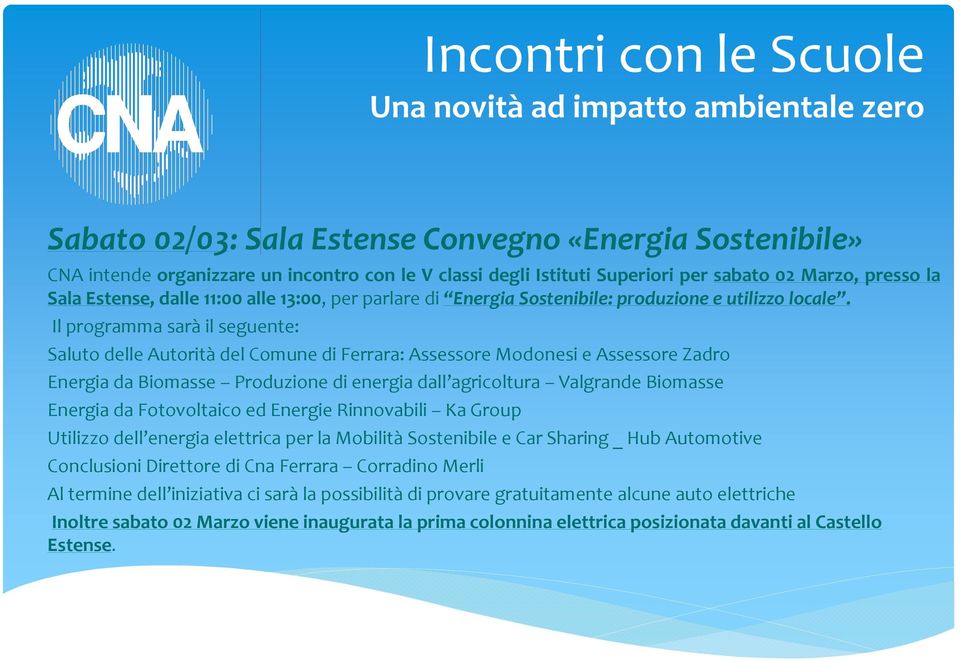 Il programma sarà il seguente: Saluto delle Autorità del Comune di Ferrara: Assessore Modonesi e Assessore Zadro Energia da Biomasse Produzione di energia dall agricoltura Valgrande Biomasse Energia