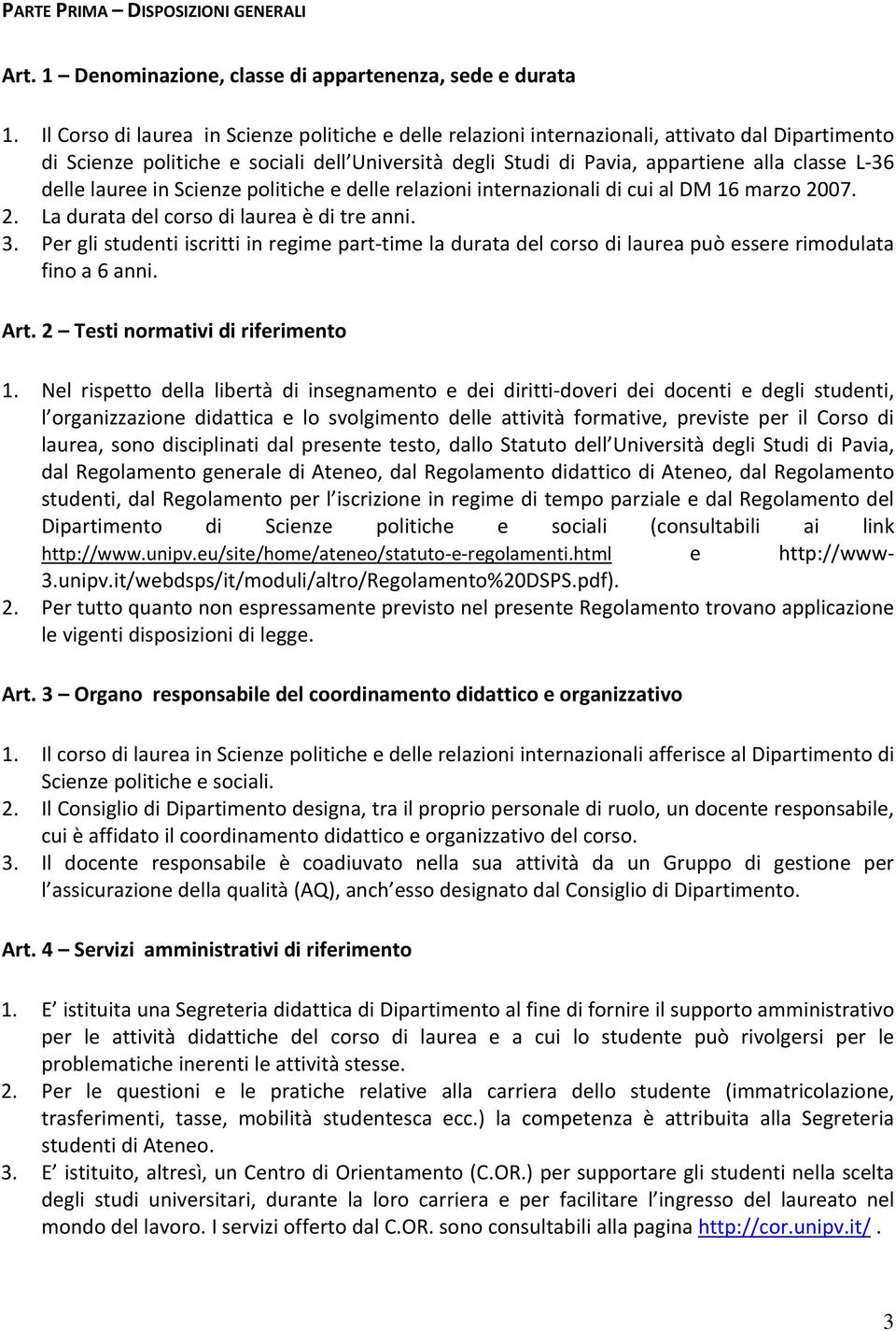 delle lauree in Scienze politiche e delle relazioni internazionali di cui al DM 16 marzo 2007. 2. La durata del corso di laurea è di tre anni. 3.