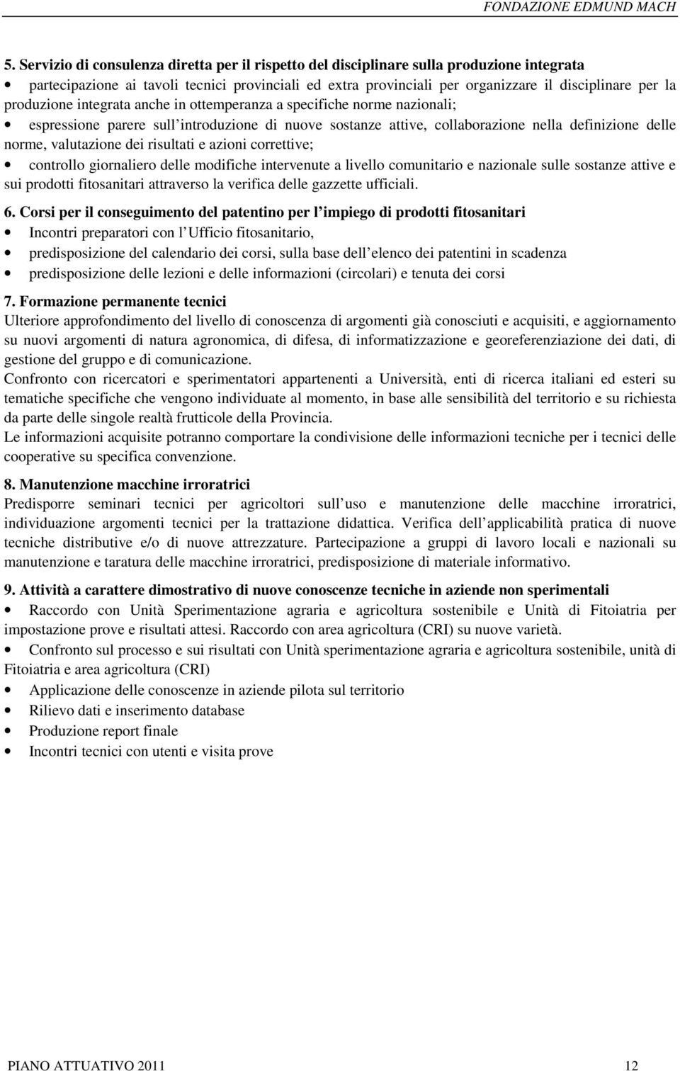 risultati e azioni correttive; controllo giornaliero delle modifiche intervenute a livello comunitario e nazionale sulle sostanze attive e sui prodotti fitosanitari attraverso la verifica delle