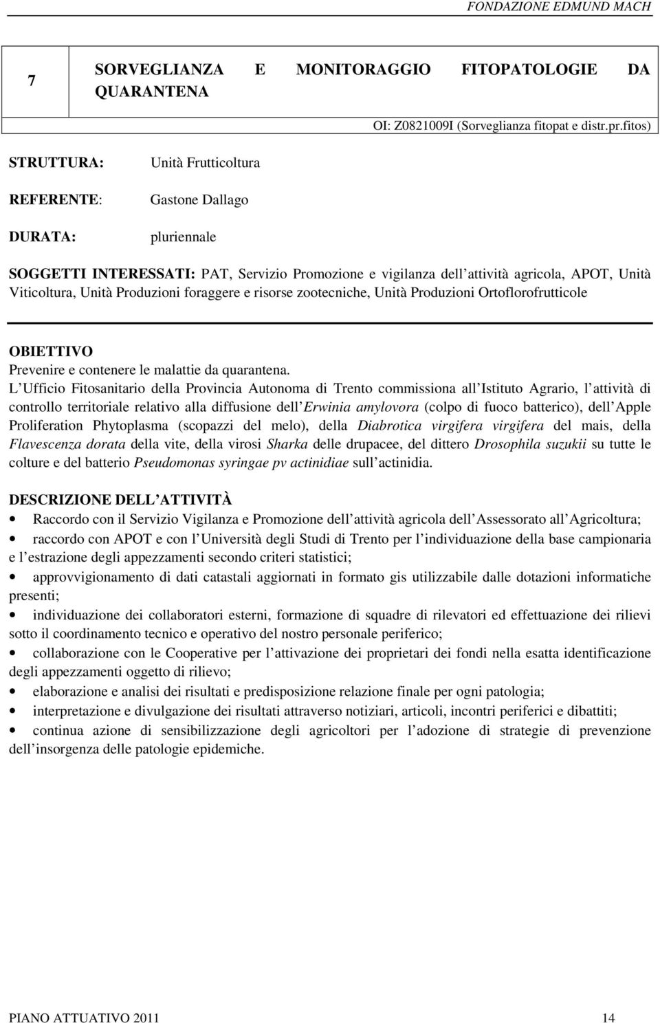 Produzioni foraggere e risorse zootecniche, Unità Produzioni Ortoflorofrutticole OBIETTIVO Prevenire e contenere le malattie da quarantena.