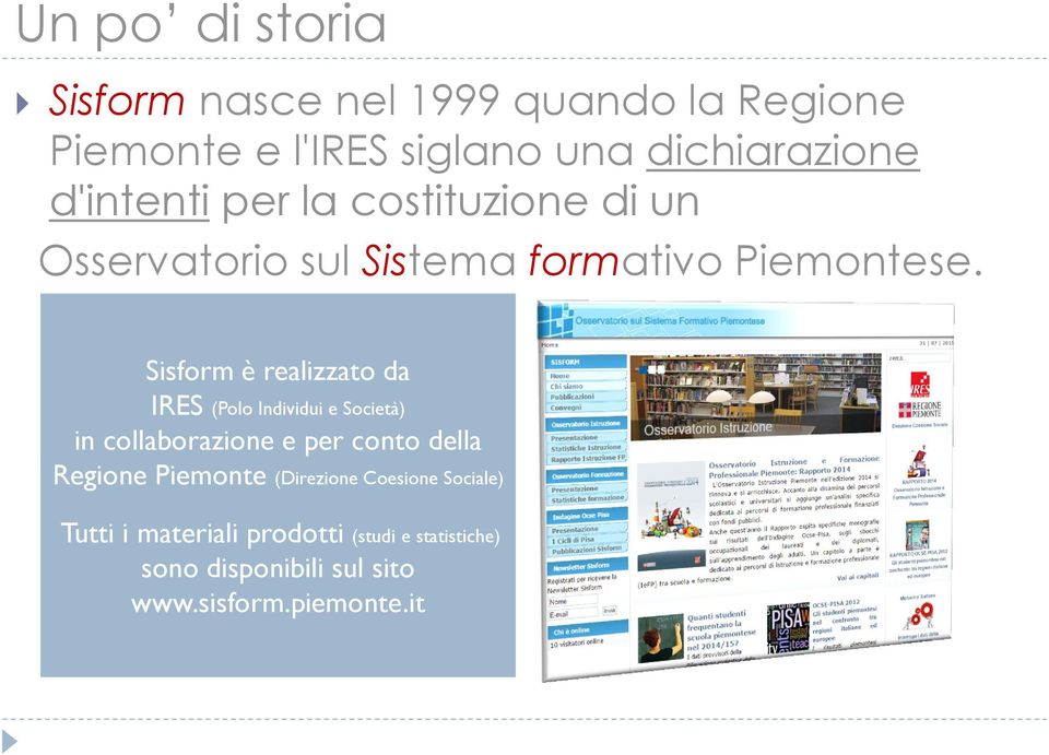 Sisform è realizzato da IRES (Polo Individui e Società) in collaborazione e per conto della Regione