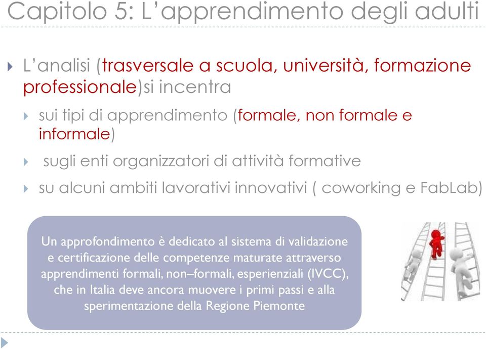 coworking e FabLab) Un approfondimento è dedicato al sistema di validazione e certificazione delle competenze maturate attraverso