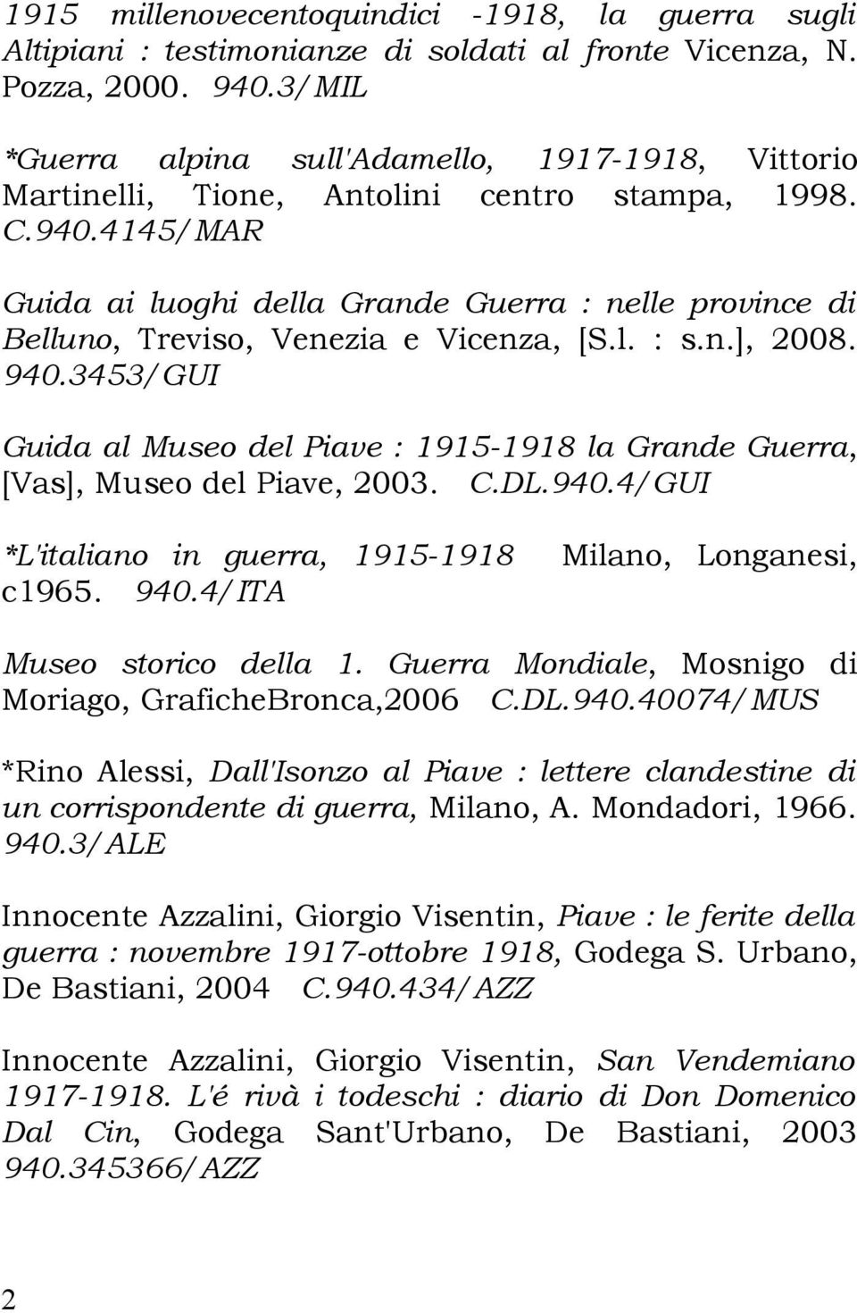 4145/MAR Guida ai luoghi della Grande Guerra : nelle province di Belluno, Treviso, Venezia e Vicenza, [S.l. : s.n.], 2008. 940.