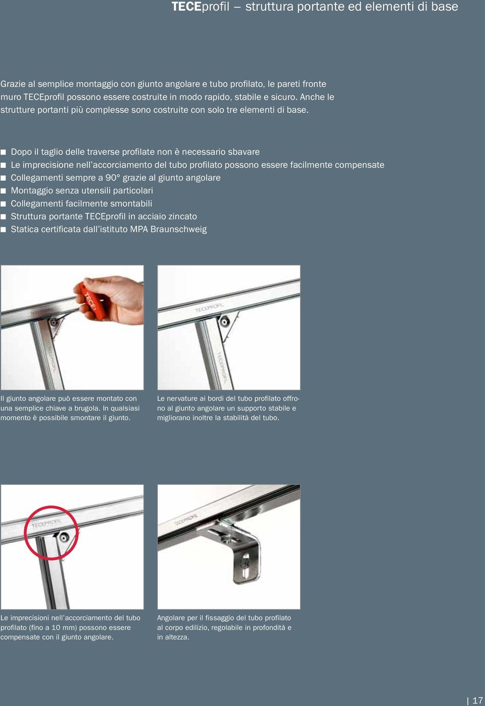 n Dopo il taglio delle traverse profilate non è necessario sbavare n Le imprecisione nell accorciamento del tubo profilato possono essere facilmente compensate n Collegamenti sempre a 90 grazie al