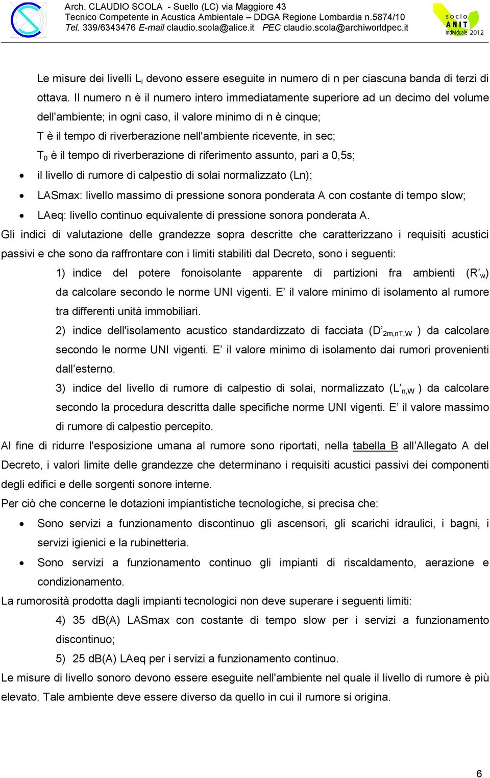 sec; T 0 è il tempo di riverberazione di riferimento assunto, pari a 0,5s; il livello di rumore di calpestio di solai normalizzato (Ln); LASmax: livello massimo di pressione sonora ponderata A con