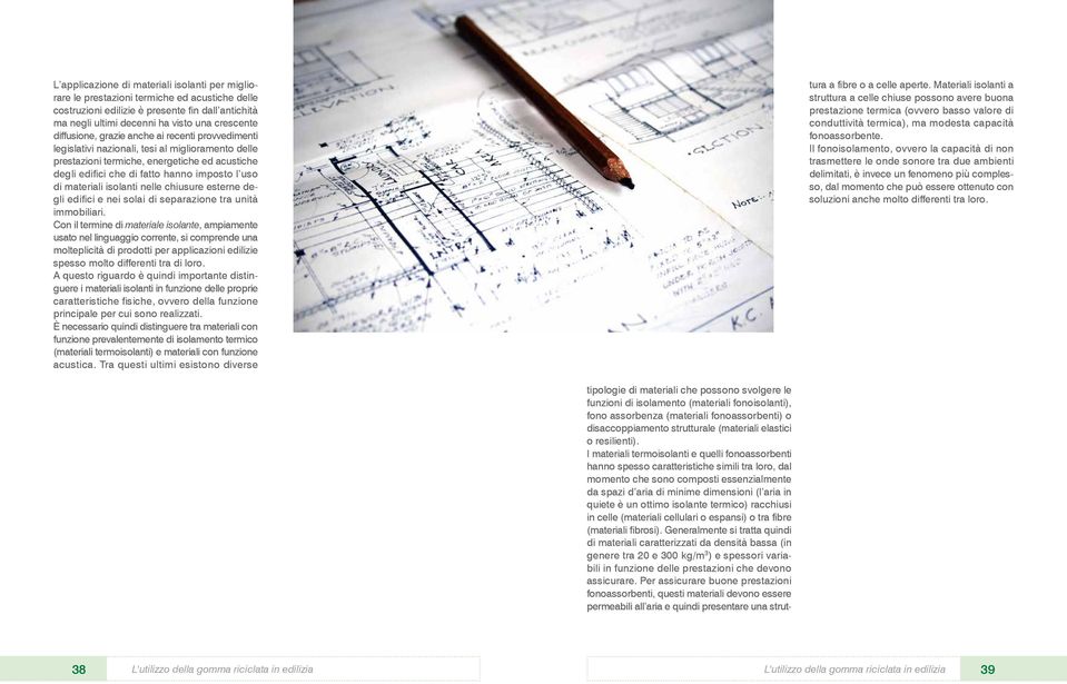 materiali isolanti nelle chiusure esterne degli edifici e nei solai di separazione tra unità immobiliari.